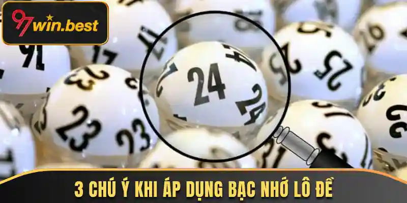 3 chú ý khi áp dụng bạc nhớ lô đề