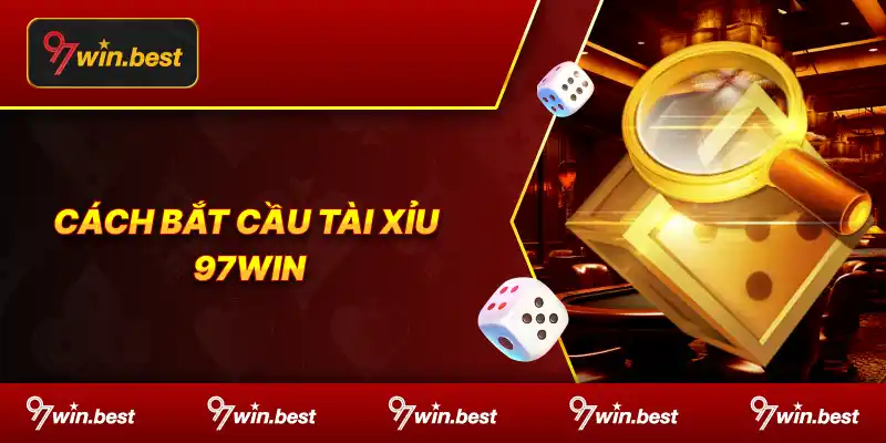 Cách bắt cầu tài xỉu 97win