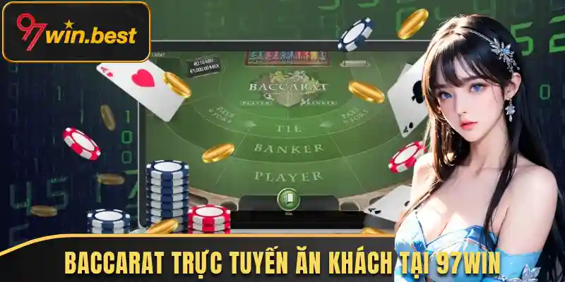 Baccarat trực tuyến ăn khách tại 97Win 