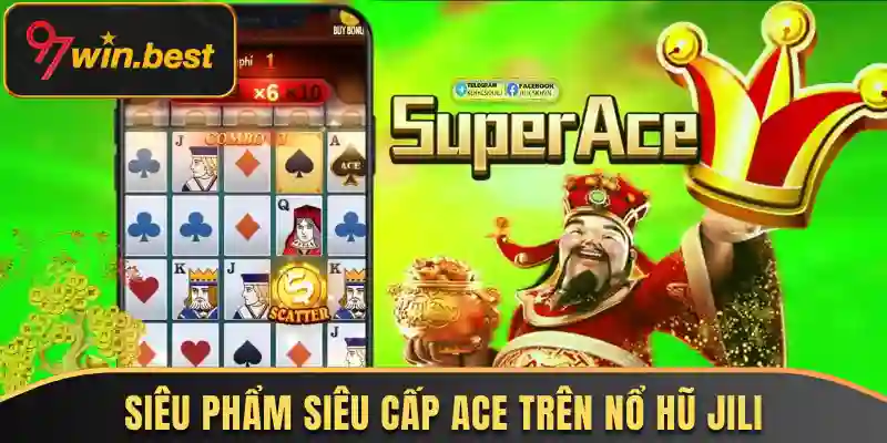 Giải trí cùng siêu phẩm Siêu Cấp Ace trên nổ hũ JILI