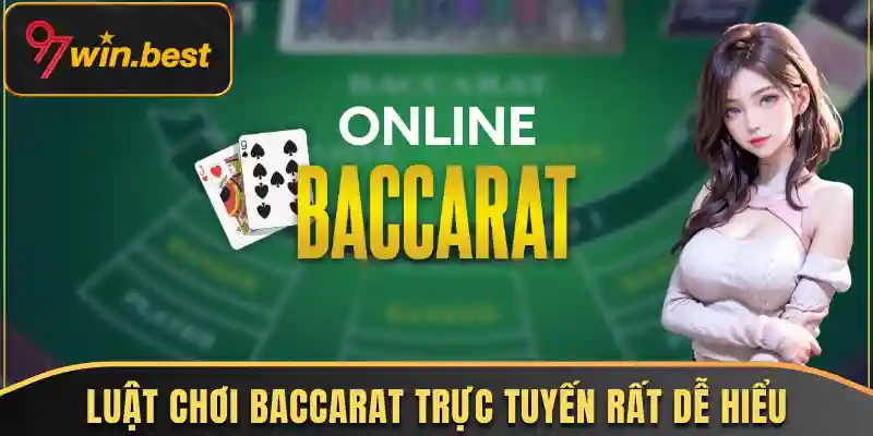 Luật chơi Baccarat trực tuyến rất dễ hiểu 