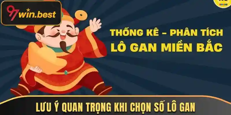 Lưu ý quan trọng khi chọn số lô gan